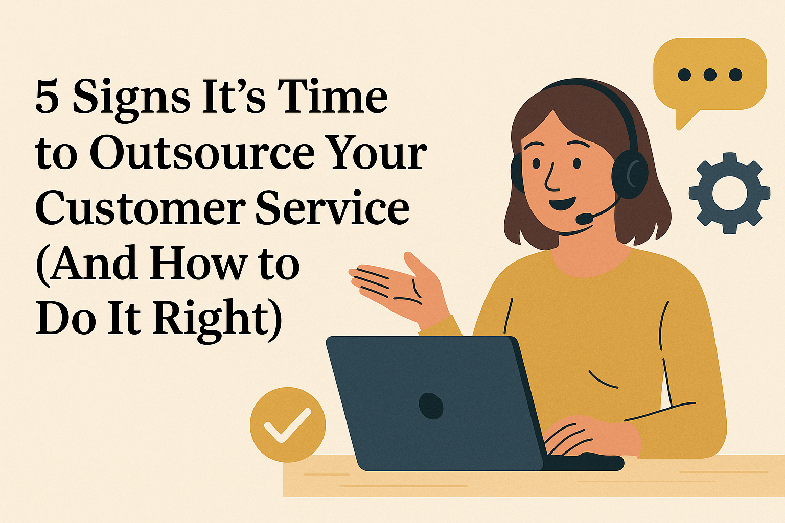 5 Signs It’s Time to Outsource Your Customer Service (And How to Do It Right)